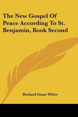 The New Gospel Of Peace According To St. Benjamin, Book Second - White, Richard Grant