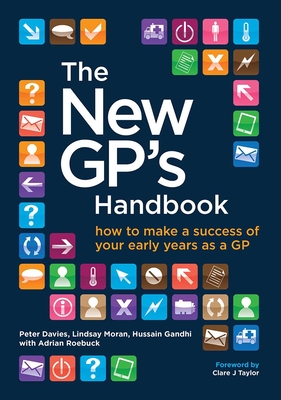 The New GP's Handbook: How to Make a Success of Your Early Years as a GP - Davies, Peter, and Moran, Lindsay, and Roebuck, Adrian