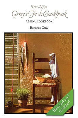 The New Gray's Fish Cookbook - Gray, Rebecca