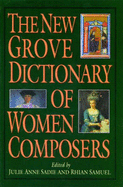 The New Grove Dictionary of Women Composers - Sadie, Julie Anne (Editor), and Samuel, Rhian (Editor)