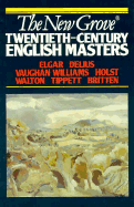 The New Grove Twentieth-Century English Masters: Elgar, Delius, Vaughan Williams, Holst, Walton, Tippett, Britten