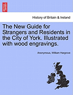 The New Guide for Strangers and Residents in the City of York. Illustrated with Wood Engravings.