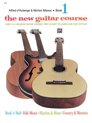 The New Guitar Course, Bk 1: Here Is a Modern Guitar Course That Is Easy to Learn and Fun to Play! - D'Auberge, Alfred, and Manus, Morton