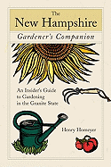 The New Hampshire Gardener's Companion: An Insider's Guide to Gardening in the Granite State