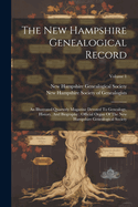 The New Hampshire Genealogical Record: An Illustrated Quarterly Magazine Devoted To Genealogy, History, And Biography: Official Organ Of The New Hampshire Genealogical Society; Volume 1