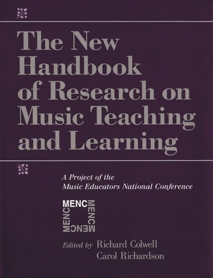 The New Handbook of Research on Music Teaching and Learning: A Project of the Music Educators National Conference - Colwell, Richard (Editor), and Richardson, Carol (Editor)