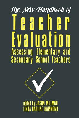 The New Handbook of Teacher Evaluation: Assessing Elementary and Secondary School Teachers - Millman, Jason (Editor), and Darling-Hammond, Linda (Editor)