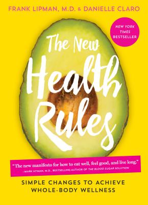 The New Health Rules: Simple Changes to Achieve Whole-Body Wellness - Lipman, Frank, M.D., M D, and Claro, Danielle