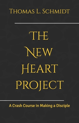 The New Heart Project: A Crash Course in Making a Disciple - Schmidt, Sandra M, and Schmidt, Thomas L
