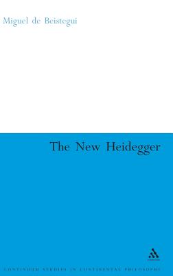 The New Heidegger - de Beistegui, Miguel