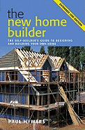 The New Home Builder: The Self-builder's Guide to Designing and Building Your Own Home