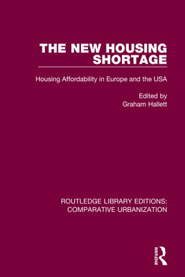 The New Housing Shortage: Housing Affordability in Europe and the USA - Hallett, Graham (Editor)