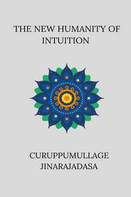 The New Humanity of Intuition - Jinarajadasa, Curuppumullage