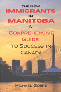 The New Immigrants in Manitoba: Comprehensive Guide to Success in Canada