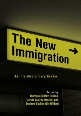 The New Immigration: An Interdisciplinary Reader - Suarez-Orozco, Carola, PhD (Editor), and Suarez-Orozco, Marcelo (Editor), and Qin-Hilliard, Desiree Baolian (Editor)