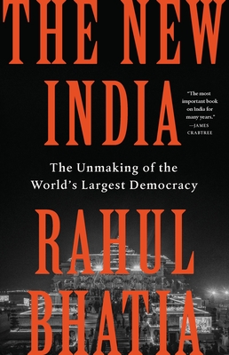 The New India: The Unmaking of the World's Largest Democracy - Bhatia, Rahul