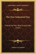 The New Industrial Day: A Book for Men Who Employ Men (1912)
