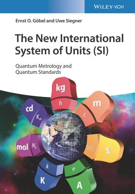The New International System of Units (SI): Quantum Metrology and Quantum Standards - Gbel, Ernst O., and Siegner, Uwe