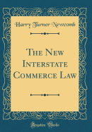 The New Interstate Commerce Law (Classic Reprint)