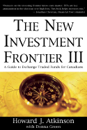 The New Investment Frontier III: A Guide to Exchange Traded Funds for Canadians - Atkinson, Howard