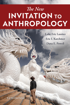 The New Invitation to Anthropology - Lassiter, Luke Eric, and Karchmer, Eric I, and Powell, Dana E