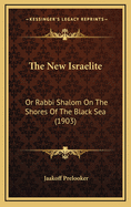 The New Israelite: Or Rabbi Shalom on the Shores of the Black Sea (1903)