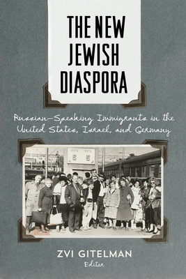 The New Jewish Diaspora: Russian-Speaking Immigrants in the United States, Israel, and Germany - Gitelman, Zvi (Contributions by), and Tolts, Mark (Contributions by), and Rebhun, Uzi (Contributions by)
