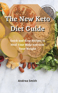 The New Keto Diet Guide: Quick and Easy Recipes to Heal Your Body and Lose Your Weight