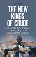The New Kings of Crude: China, India, and the Global Struggle for Oil in Sudan and South Sudan