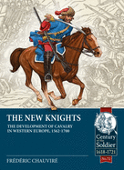 The New Knights: The Development of Cavalry in Western Europe, 1562-1700