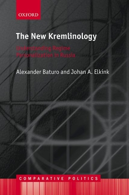The New Kremlinology: Understanding Regime Personalization in Russia - Baturo, Alexander, and Elkink, Jos