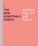 The New Kunsthaus Zrich: Museum for Art and Public