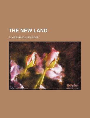 The New Land - Levinger, Elma Ehrlich
