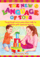 The New Language of Toys: Teaching Communication Skills to Children with Special Needs, a Guide for Parents and Teachers
