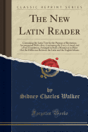 The New Latin Reader: Containing the Latin Text for the Purpose of Recitation; Accompanied with a Key, Containing the Text, a Literal, and a Free Translation, Arranged in Such a Manner as to Point Out the Difference Between the Latin and the English Idiom