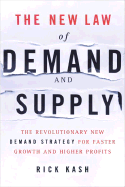 The New Law of Demand and Supply: The Revolutionary New Demand Strategy for Faster Growth and Higher Profits - Kash, Rick