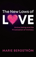 The New Laws of Love: Online Dating and the Privatization of Intimacy