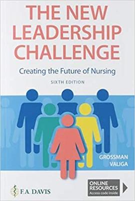 The New Leadership Challenge: Creating the Future of Nursing - Grossman, Sheila C, PhD, Aprn, Faan, and Valiga, Theresa M