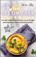 The New Lectin Free Cookbook: Live the Lectin-Free Lifestyle to Lose Weight and Experience Massive Health Benefits!