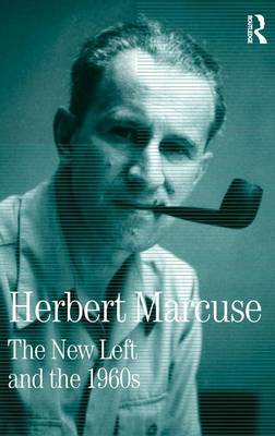 The New Left and the 1960s: Collected Papers of Herbert Marcuse, Volume 3 - Marcuse, Herbert, and Kellner, Douglas (Editor)