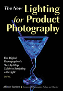 The New Lighting for Product Photography: The Digital Photographer's Step-By-Step Guide to Sculpting with Light
