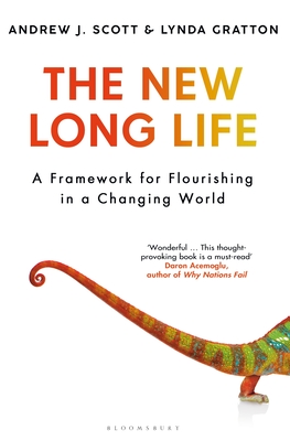 The New Long Life: A Framework for Flourishing in a Changing World - Scott, Andrew J, and Gratton, Lynda