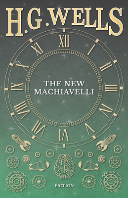 The New Machiavelli - Wells, H G