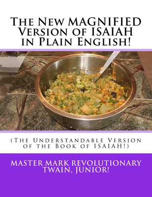 The New MAGNIFIED Version of ISAIAH in Plain English!: (The Understandable Version of the Book of ISAIAH!) - Twain Jr, Mark Revolutionary