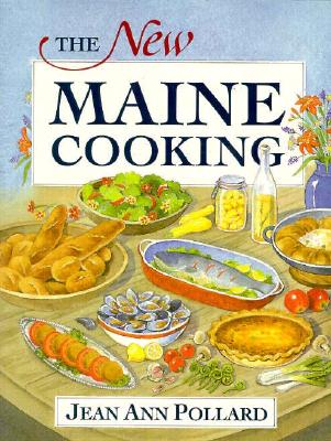 The New Maine Cooking: The Healthful New Country Cuisine - Pollard, Jean Ann, and Polland, Jean Ann