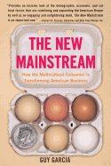 The New Mainstream: How the Multicultural Consumer Is Transforming American Business