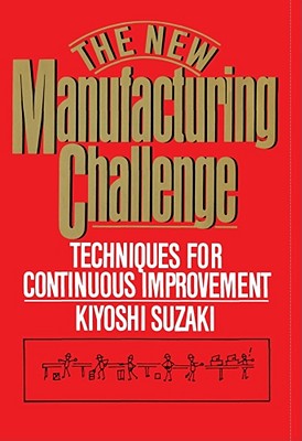 The New Manufacturing Challenge: Techniques for Continuous Improvement - Suzaki, Kiyoshi