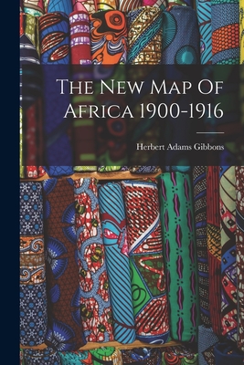 The New Map Of Africa 1900-1916 - Gibbons, Herbert Adams