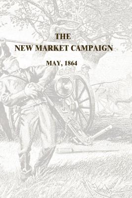 The New Market Campaign: May, 1864 - Turner, Edward Raymond