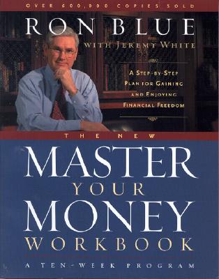 The New Master Your Money Workbook: A Step-By-Step Plan for Gaining and Enjoying Financial Freedom - Blue, Ron, and White, Jeremy